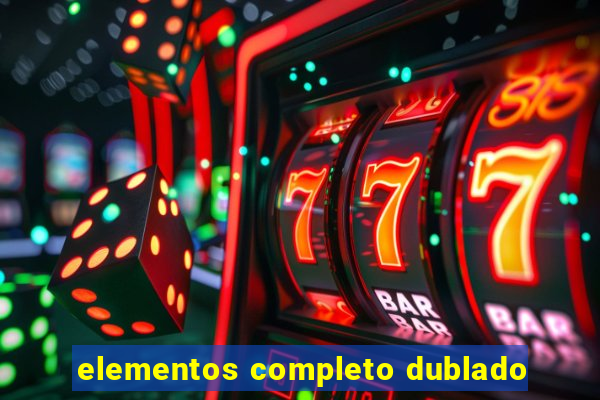 elementos completo dublado